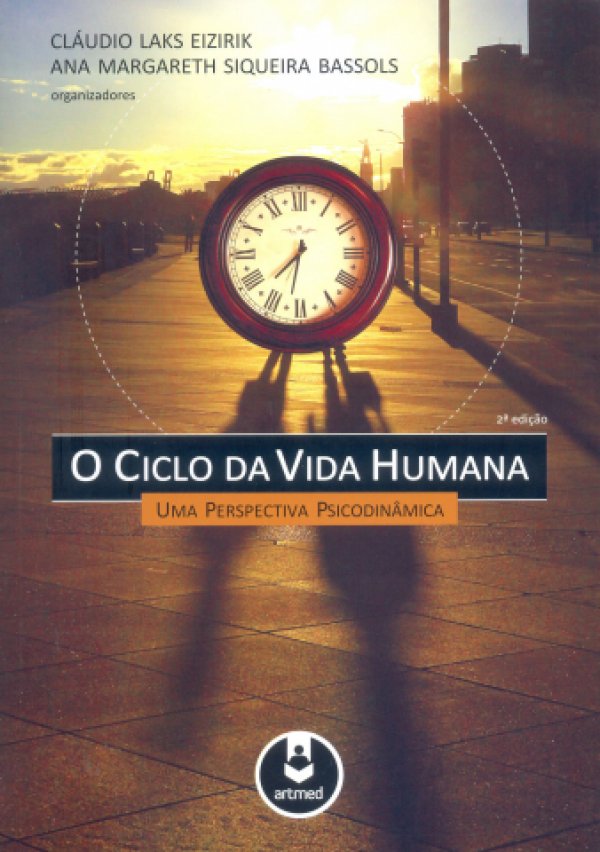 O CICLO DA VIDA HUMANA - UMA PERSPECTIVA PSICODINÂMICA
