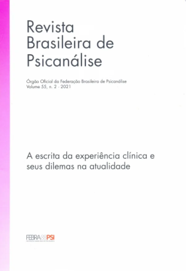 REVISTA BRASILEIRA DE PSICANLISE VOLUME 55, n. 2 - 2021 (A ESCRITA DA EXPERINCIA CLNICA E SEUS DILEMAS NA ATUALIDADE)