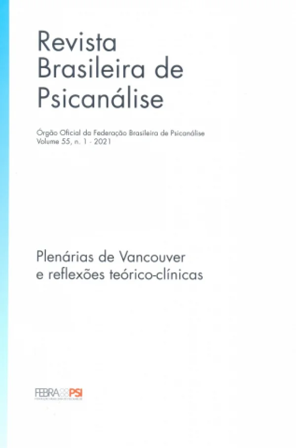 REVISTA BRASILEIRA DE PSICANÁLISE VOLUME 55, n. 1 - 2021 (PLENÁRIA DE VANCOUVER E REFLEXÕES TEÓRICO-CLÍNICOS