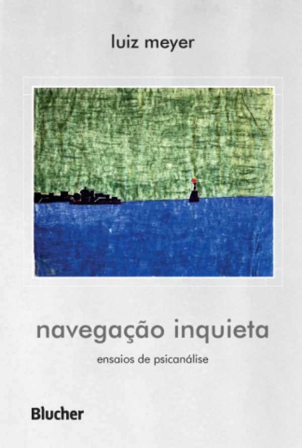 NAVEGAÇÃO INQUIETA - ENSAIOS DE PSICANÁLISE