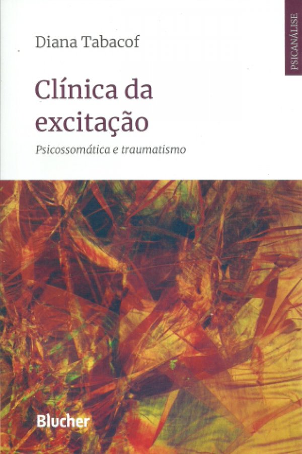 CLÍNICA DA EXCITAÇÃO - PSICOSSOMÁTICA E TRAUMATISMO
