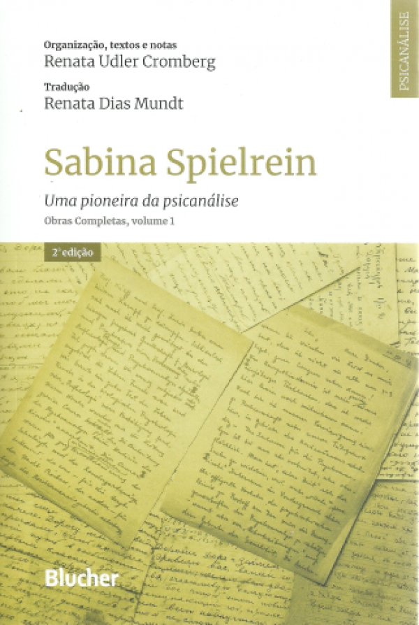 SABINA SPIELREIN - UMA PIONEIRA DA PSICANÁLISE - OBRAS COMPLETAS, VOLUME 1