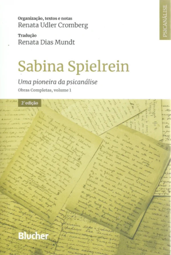 SABINA SPIELREIN - UMA PIONEIRA DA PSICANLISE - OBRAS COMPLETAS, VOLUME 1