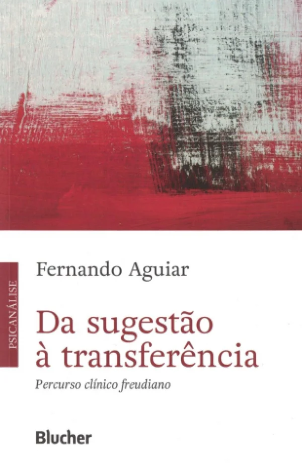 DA SUGESTO  TRANSFERNCIA - PERCURSO CLNICO FREUDIANO