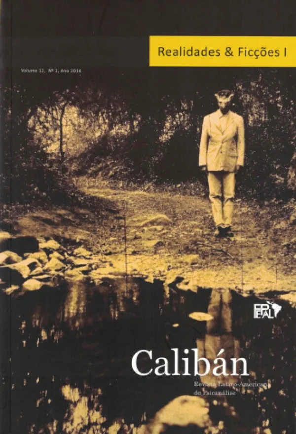REALIDADES & FICES I - CALIBN - REVISTA LATINO-AMERICANA DE PSICANLISE - VOLUME 12, N 1, ANO: 2014