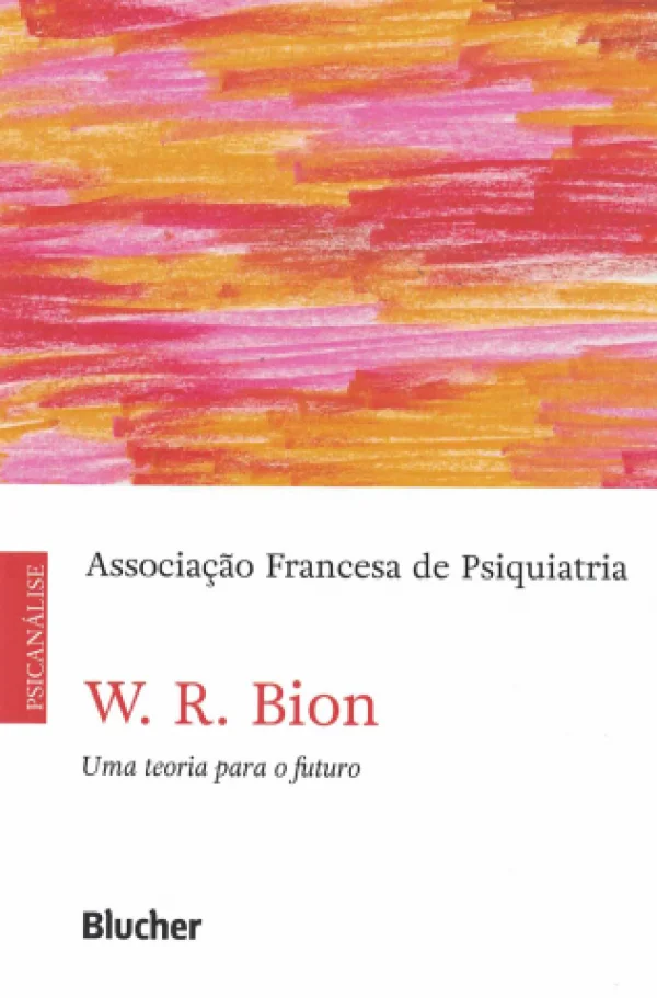 W. R. BION - UMA TEORIA PARA O FUTURO