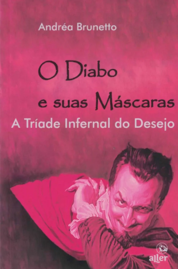 O DIABO E SUAS MSCARAS - A TRADE INFERNAL DO DESEJO