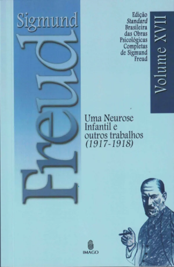 UMA NEUROSE INFANTIL E OUTROS TRABALHOS - (1917-1918) VOL XVII