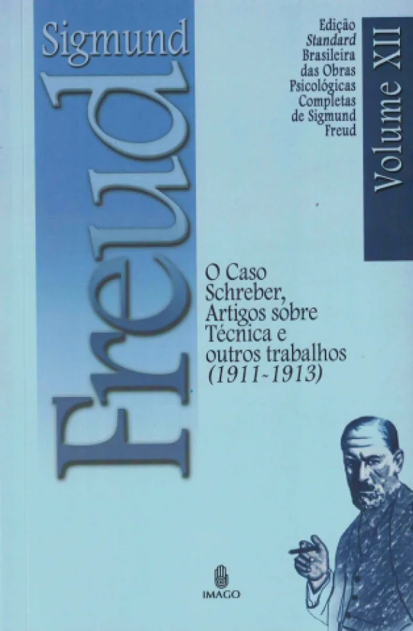 O CASO SCHREBER ARTIGOS SOBRE TCNICA E OUTROS TRABALHOS (1911-1913) - VOL XII