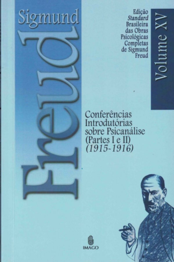 CONFERÊNCIAS INTRODUTÓRIAS SOBRE PSICANÁLISE (PARTES I E II) - VOL. XV