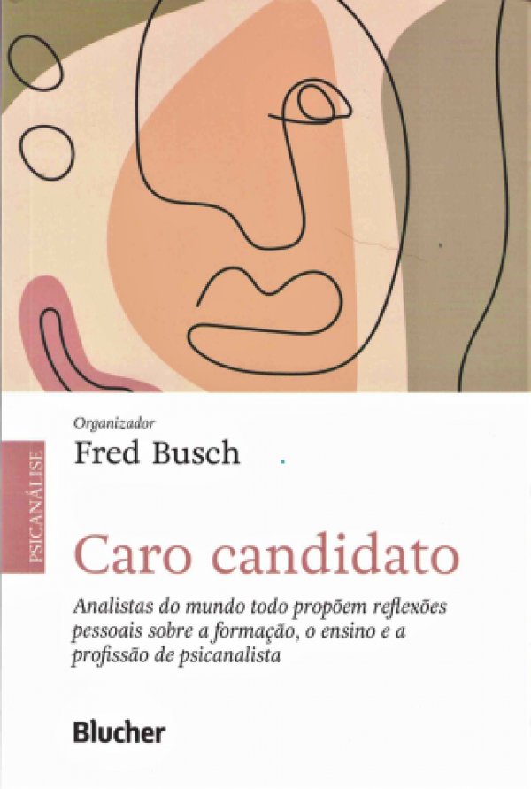 CARO CANDIDATO - ANALISTAS DO MUNDO TODO PROPÕEM REFLEXÕES PESSOAIS SOBRE A FORMAÇÃO, O ENSINO E A PROFISSÃO DE PSICANALISTA