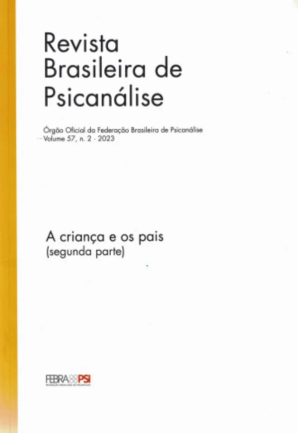 REVISTA BRASILEIRA DE PSICANÁLISE VOLUME 57,Nº2 - A CRIANÇA E SEUS PAIS (SEGUNDA PARTE)