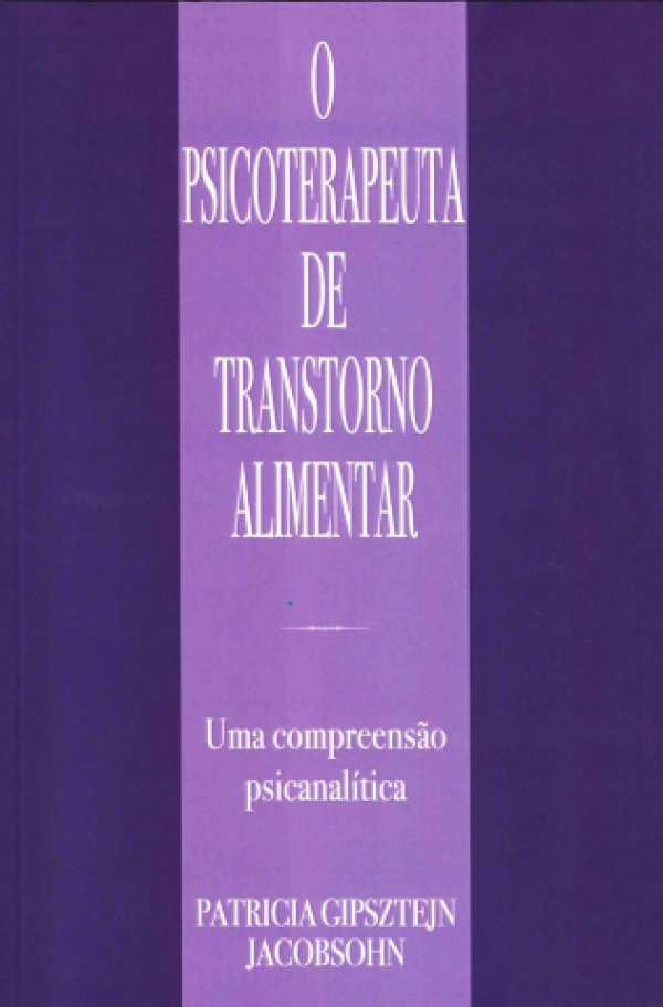O PSICOTERAPEUTA DE TRANSTORNO ALIMENTAR - UMA COMPREENSÃO PSICANALÍTICA
