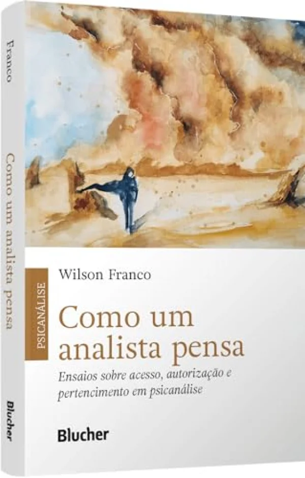 Como um Analista Pensa: Ensaios Sobre Acesso, Autorizao e Pertencimento em Psicanlise