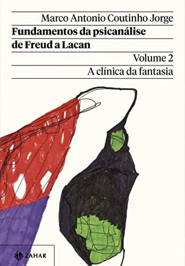 Fundamentos da psicanálise de Freud a Lacan - Vol. 2 (Nova edição): A clínica da fantasia