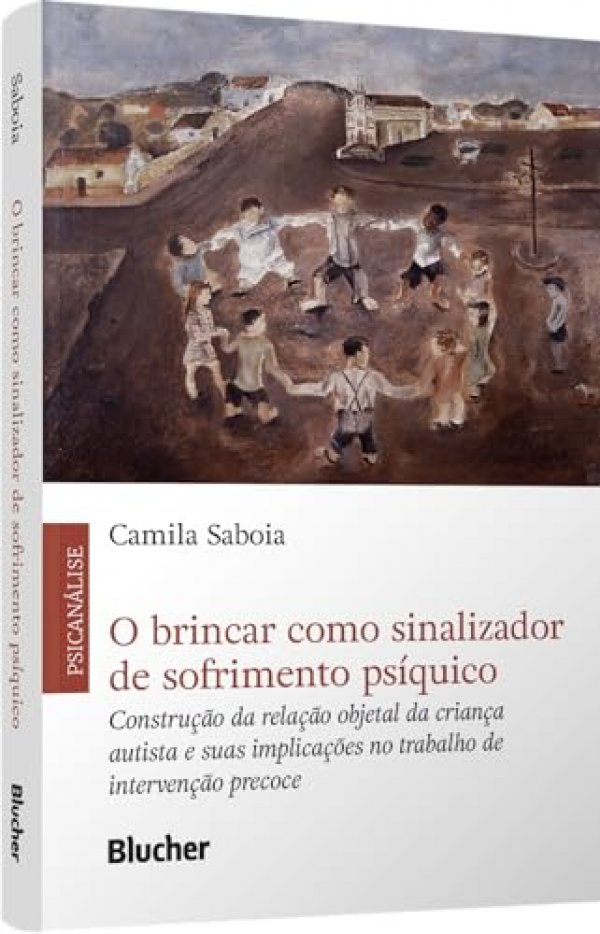 O Brincar Como Sinalizador de Sofrimento Psíquico: Construção da Relação Objetal da Criança Autista e Suas Implicações no Trabalho de Intervenção Precoce