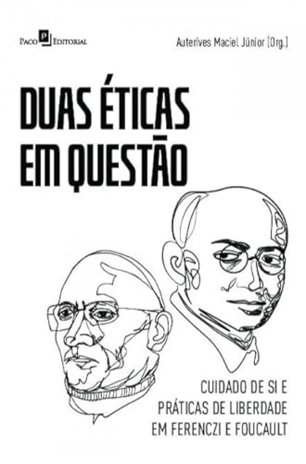 Duas éticas em Questão: Cuidado de si e Práticas de Liberdade em Ferenczi e Foucault