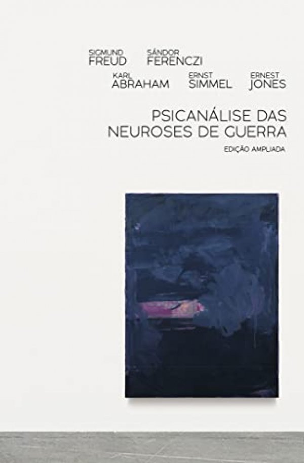 Psicanálise das neuroses de guerra: Edição ampliada