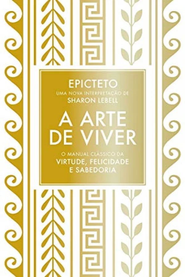 A arte de viver: O manual clssico da virtude, felicidade e sabedoria