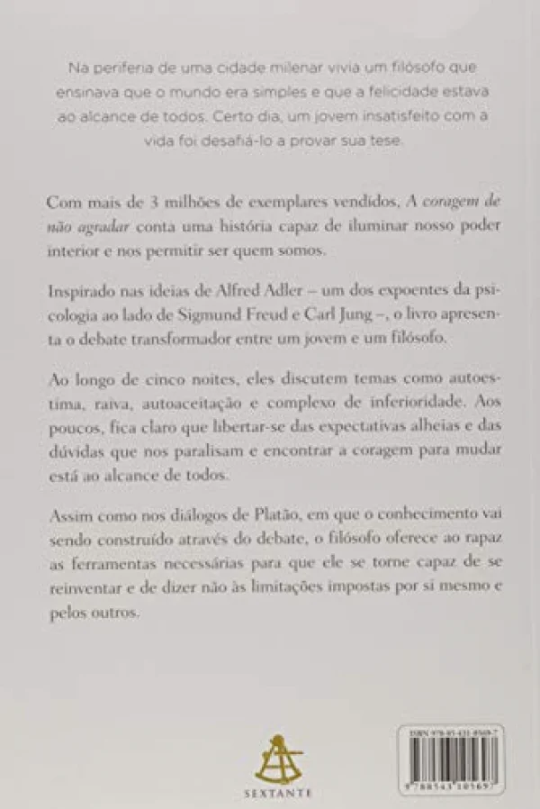 A coragem de no agradar: Como a filosofia pode ajudar voc a se libertar da opinio dos outros, superar suas limitaes e se tornar a pessoa que deseja