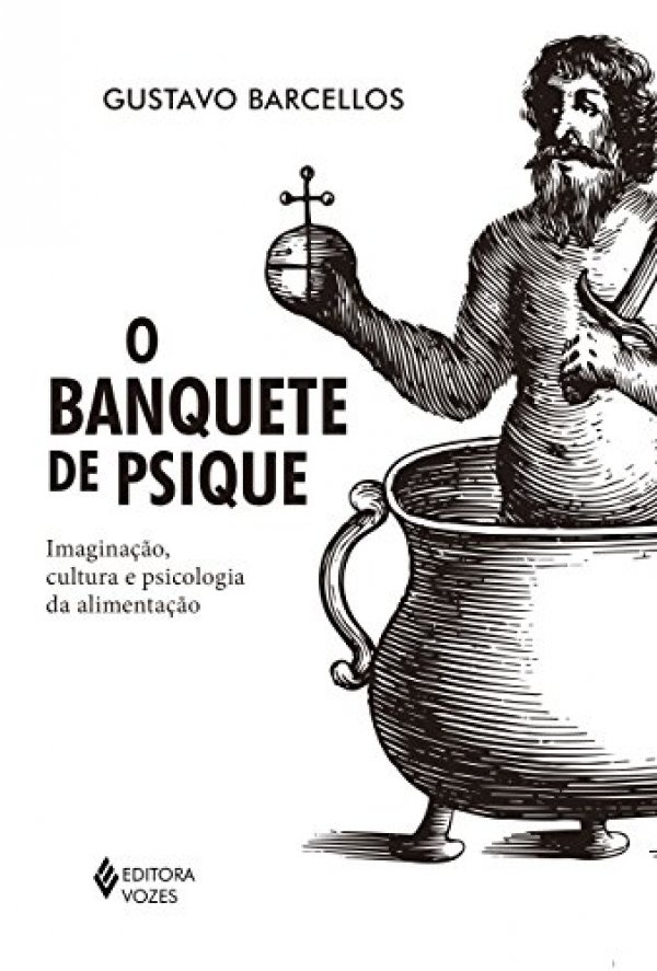 O banquete de psique: Imaginação, cultura e psicologia da alimentação