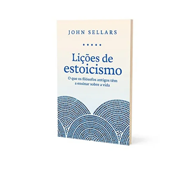 Lies de estoicismo: O que os filsofos antigos tm a ensinar sobre a vida