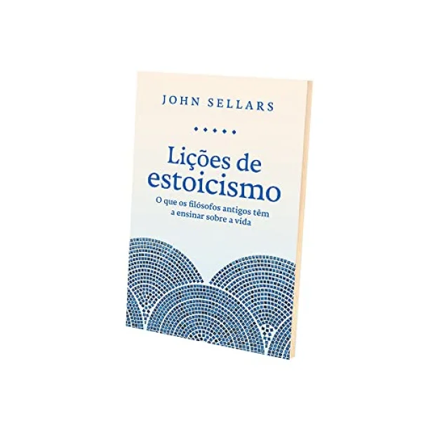Lies de estoicismo: O que os filsofos antigos tm a ensinar sobre a vida