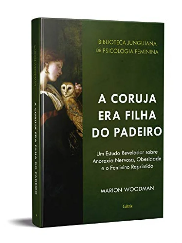A Coruja era Filha do Padeiro: um Estudo Revelador Sobre a Anorexia Nervosa, Obesidade e o Feminino Reprimido