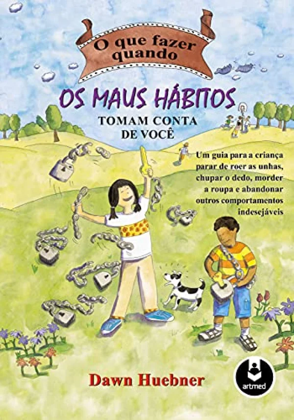 O que Fazer Quando os Maus Hbitos Tomam Conta de Voc: Um Guia para a Criana Parar de Roer as Unhas, Chupar o Dedo Morder a Roupa e Abandonar Outros Comportamentos Indesejveis