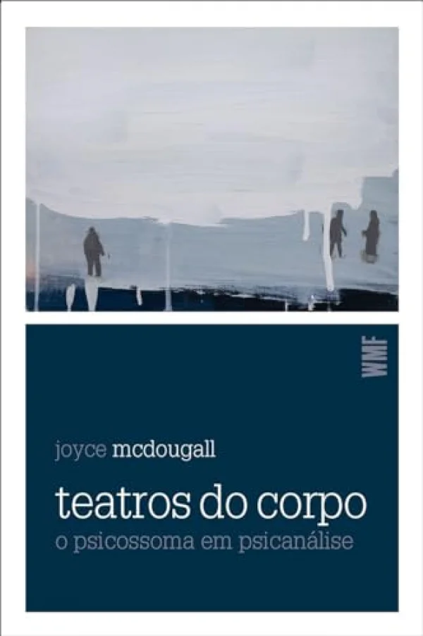 Teatros do corpo: O psicossoma em psicanálise