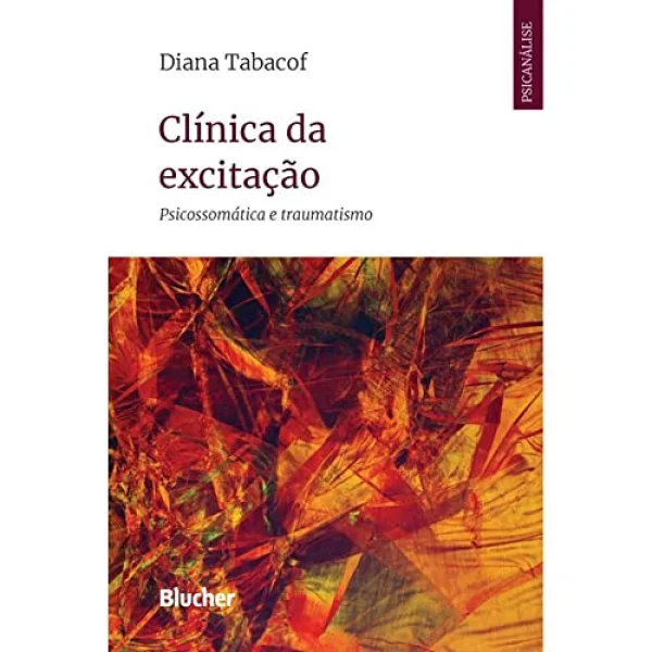 Clínica da Excitação: Psicossomática e Traumatismo