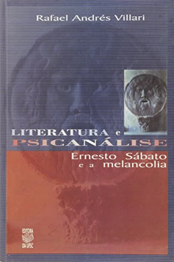 Literatura E Psicanálise : Ernesto Sábato E A Melancolia.