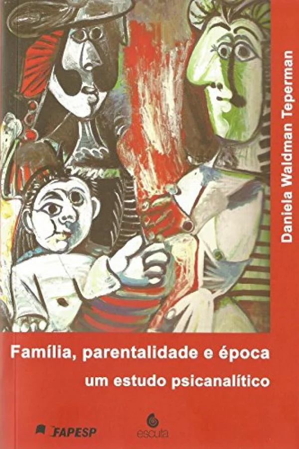 Família, Parentalidade e época: Um Estudo Psicanalítico