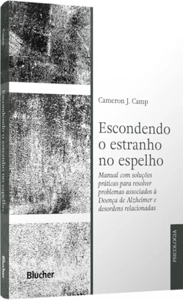 Escondendo o Estranho no Espelho: Manual com Solues Prticas Para Resolver Problemas Associados a Doena de Alzheimer e Desordens Relacionadas