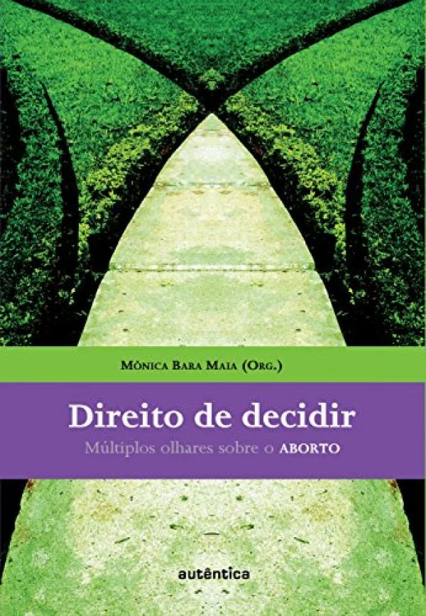 Direito de decidir - Mltiplos olhares sobre o ABORTO