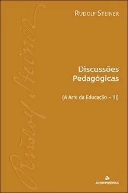 Discusses Pedaggicas - A Arte da Educao (Vol. III) Rudolf Steiner