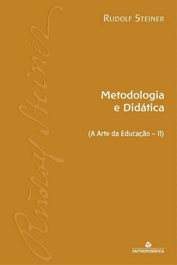 Metodologia e Didtica -  A Arte da Educao (vol. II) Rudolf Steiner
