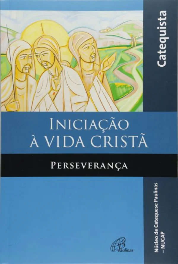 Inicia��o � vida crist� - Perseveran�a - livro do catequista: Perseveran�a