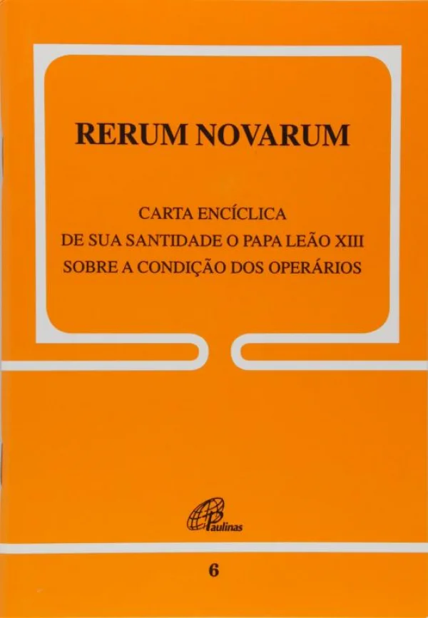 Rerum Novarum carta enc�clica de sua santidade o Papa Le�o XIII sovbre a condi��o ... Documento 6