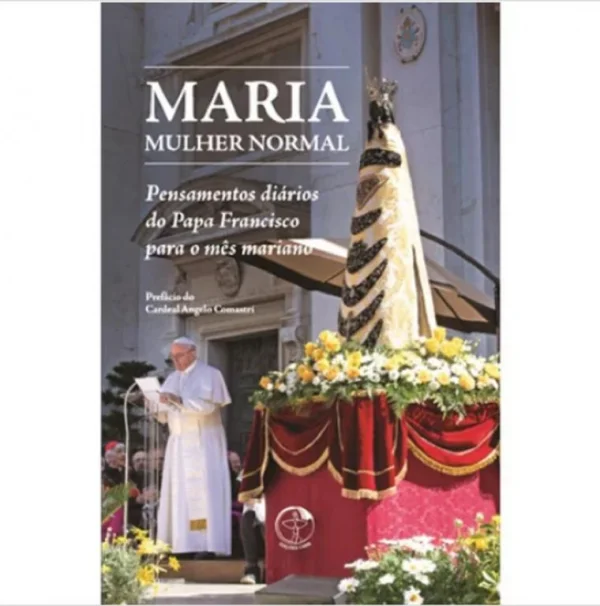 Maria, mulher normal: pensamentos diários do Papa Francisco para o mês mariano
