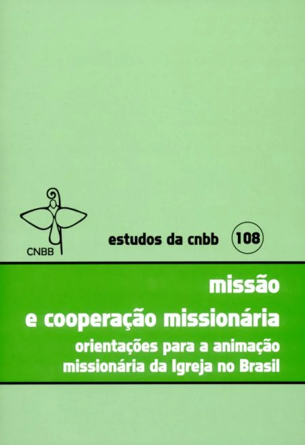 Miss�o e Coopera��o Mission�ria: Orienta��es para a Anima��o Mission�ria da Igreja no Brasil - Estudos da CNBB 108