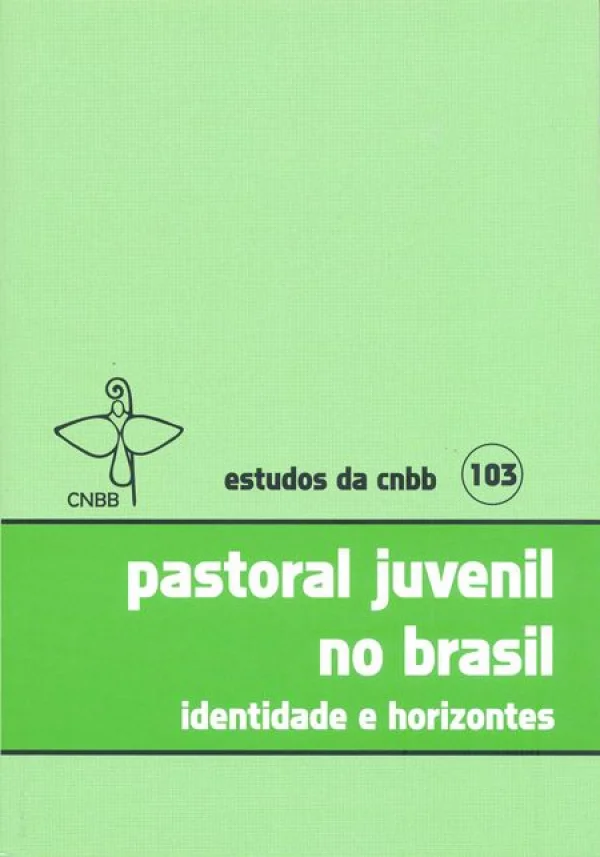 Pastoral juvenil no Brasil identidade e horizontes - Estudos da CNBB 103