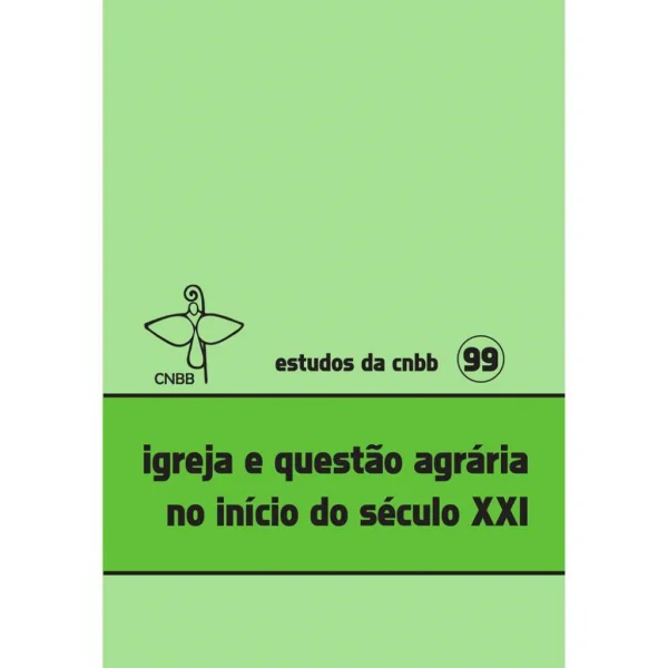 Igreja e quest�o ag�ria no ini�cio do s�culo XXI - Estudos da cnbb 99