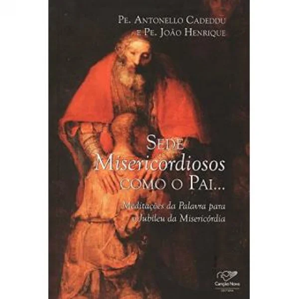 Sede misericordiosos como o Pai... Meditações da palavra para o jubileu da Misericórdia