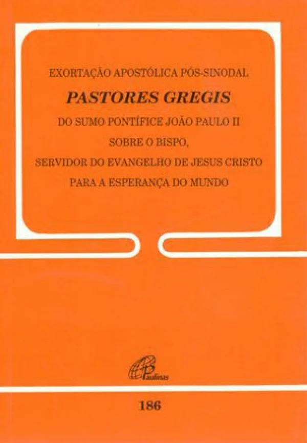 Exortação apostólica pós-sinodal Pastores Gregis do sumo pontifíce João Paulo II sobre o bispo... Documento 186