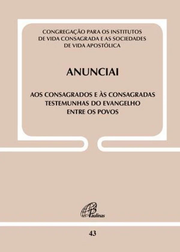 Anunciai - aos consagrados e �s consagradas testemunhas do evangelho entre os povos - Documento 43