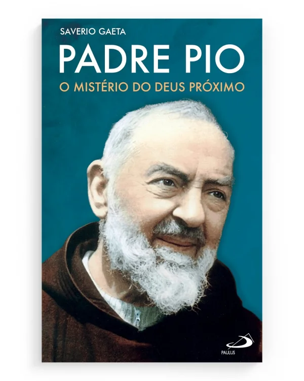 Padre Pio: O Mist�rio do Deus Pr�ximo