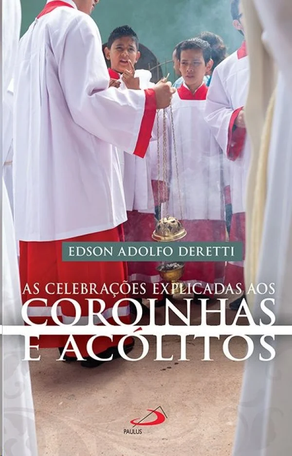 As celebrações Explicadas aos Coroinhas e Acólitos
