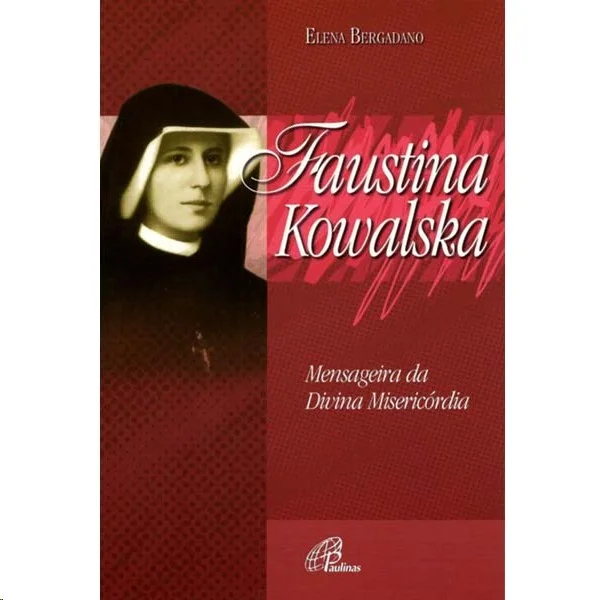 Faustina Kowalska: Mensageira da divina miseric�rdia