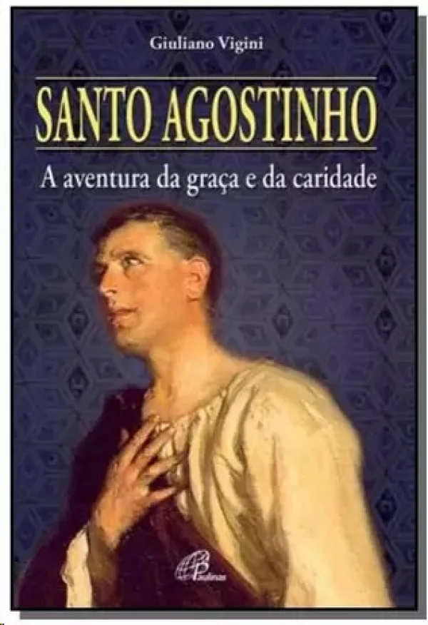 Santo Agostinho: A aventura da graça e da caridade